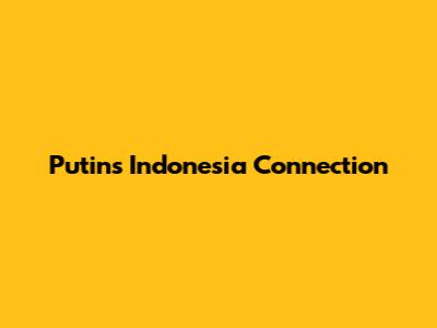 Putin's Indonesia Connection